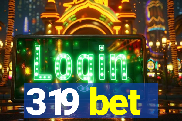 319 bet